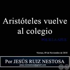 Aristteles vuelve al colegio - POLILLA AZUL - Por JESS RUIZ NESTOSA - Viernes, 09 de Noviembre de 2018